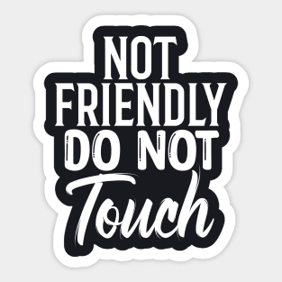 Not Friendly Do Not Touch Sarcastic Quote Funny Sticker